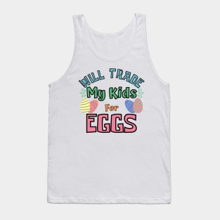 Will Trade My Kids For Eggs. Funny Mom Easter Joke. Tank Top